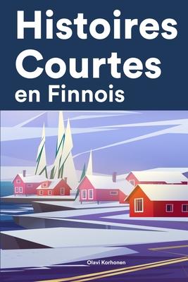 Histoires Courtes en Finnois: Apprendre l'Finnois facilement en lisant des histoires courtes