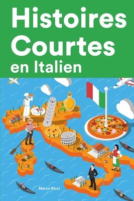 Histoires Courtes en Italien: Apprendre l'Italien facilement en lisant des histoires courtes