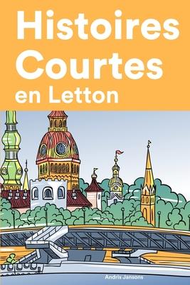 Histoires Courtes en Letton: Apprendre l'Letton facilement en lisant des histoires courtes