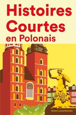 Histoires Courtes en Polonais: Apprendre l'Polonais facilement en lisant des histoires courtes