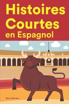 Histoires Courtes en Espagnol: Apprendre l'Espagnol facilement en lisant des histoires courtes