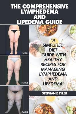 The Comprehensive Lymphedema and Lipedema Guide: The Comprehensive Lymphedema and Lipedema Guide