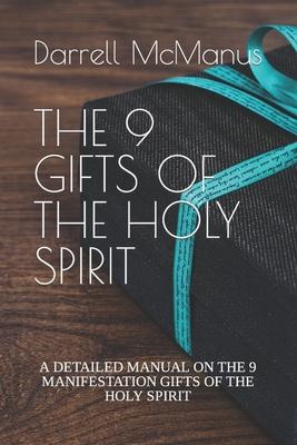 The 9 Gifts of the Holy Spirit: A Detailed Manual on the 9 Manifestation Gifts of the Holy Spirit