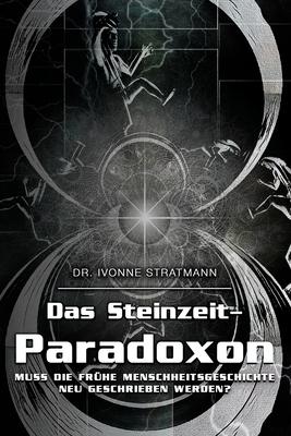 Das Steinzeit-Paradoxon: Muss die frhe Menschheitsgeschichte neu geschrieben werden?