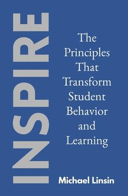 Inspire: The Principles That Transform Student Behavior and Learning