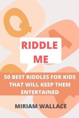 Riddle Me: 50 Best Riddles for Kids That Will Keep Them Excited