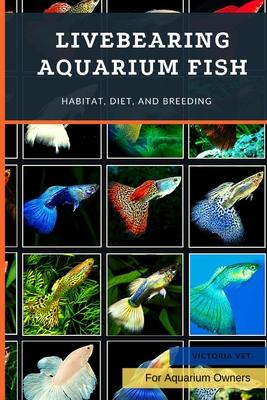 Livebearing Aquarium Fish: Habitat, Diet, and Breeding