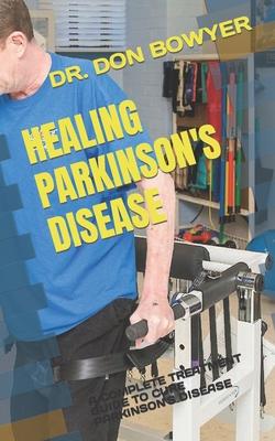 Healing Parkinson's Disease: A Complete Treatment Guide to Cure Parkinson's Disease