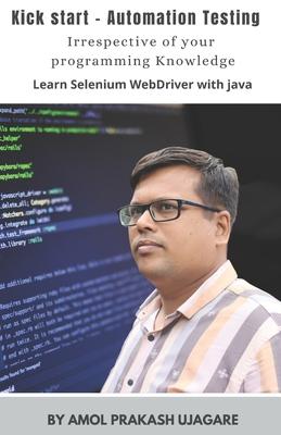 Kick Start - Automation Testing: With no prior programming knowledge Learn Selenium with Java