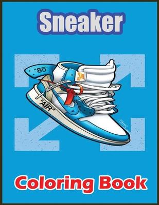 Sneaker Coloring Book: Awesome Coloring Book With High Quality Images For Sneaker Lovers