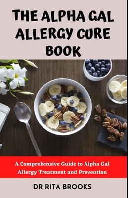 The Alpha Gal Allergy Cure Book: A Comprehensive Guide to Alpha Gal Allergy Treatment and Prevention