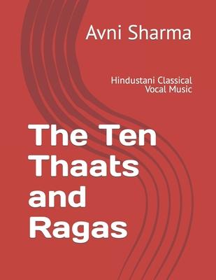 The Ten Thaats and Ragas: Hindustani Classical Vocal Music