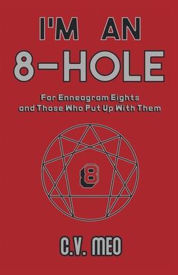 I'm an 8-Hole: For Enneagram Eights and Those Who Put Up With Them