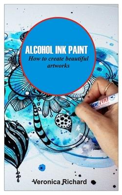 Alcohol Ink Paint: ALCOHOL INK ART How to create beautiful artworks