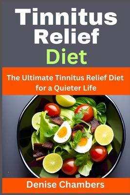 Tinnitus Relief Diet: The Ultimate Tinnitus Relief Diet for a Quieter Life