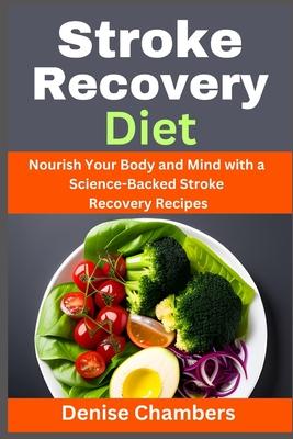 Stroke Recovery Diet: Nourish Your Body and Mind with a Science-Backed Stroke Recovery Recipes