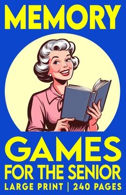 Memory Games For The Senior, Volume 1: Large Print Activity Book with Picture, Number and Word Puzzles to Exercise Memory, Retention and Recall