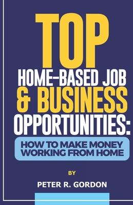 Top Home-Based Job & Business Opportunities: How to Make Money Working from Home