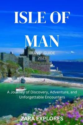 Isle of Man Travel Guide 2023: A Journey of Discovery, Adventure, and Unforgettable Encounters