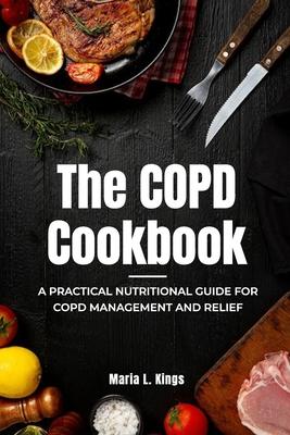 The COPD Cookbook: A Practical Nutritional Guide for COPD Management and Relief