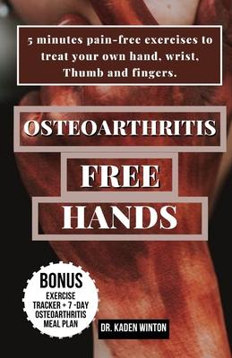 Osteoarthritis - Free Hands: 5 minutes pain-free exercises to treat your own hand, wrist, Thumb and fingers