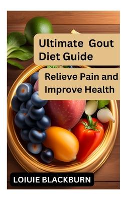 Ultimate Gout Diet Guide: Relieve Pain and Improve Health