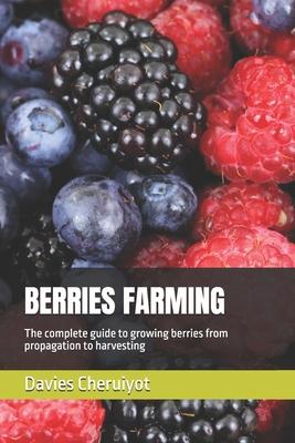 Berries Farming: The complete guide to growing berries from propagation to harvesting