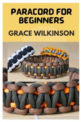 Paracord for Beginners: A Step by Step Guide on How to Make Paracord