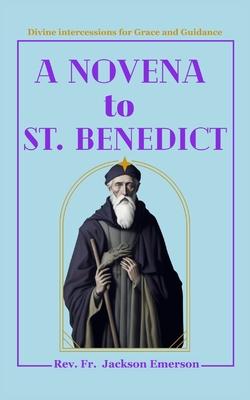 A Novena To St. Benedict: Divine intercessions for Grace and Guidance