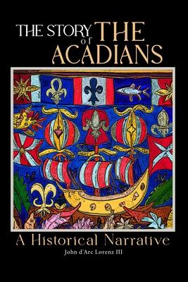 The Story of the Acadians: A Historical Narrative