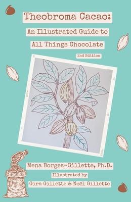 Theobroma cacao: An Illustrated Guide to All Things Chocolate