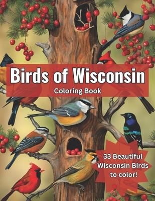 Birds of Wisconsin Coloring Book: Color the Birds of Wisconsin While Learning About Them