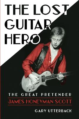 The Lost Guitar Hero: The Great Pretender: James Honeyman Scott