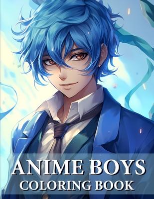 Anime Boys Coloring Book: Collection Of Handsome And Cute Anime For Teens And Adults