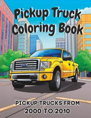 Pickup Truck Coloring Book: Pickup Trucks From the 2000's To 2010's Subscription