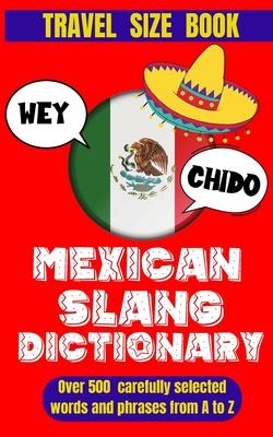 Mexican Slang Dictionary: A Comprehensive Guide to Everyday Slang Words, Expressions and Phrases in Mexico.