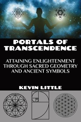 Portals of Transcendence: Attaining Enlightenment through Sacred Geometry and Ancient Symbols