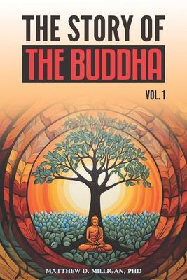 The Story of the Buddha: Volume 1