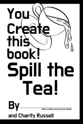 You Create This Book: Spill The Tea