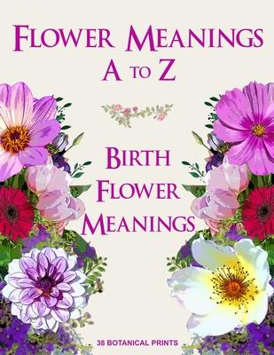 Flower Meanings A to Z: 38 Botanical Prints Including Birth Flower Meanings By Month