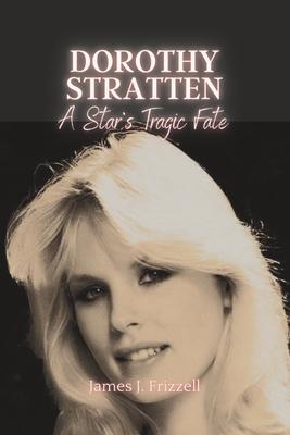 Dorothy Stratten: : A Star's Tragic Fate