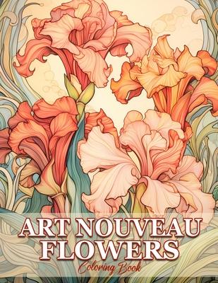 Art Nouveau Flowers: Whimsical Gardens Flowers In Art Nouveau Coloring Book For Adults