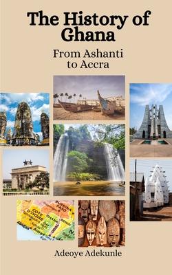 The History of Ghana: From Ashanti to Accra