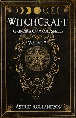 Witchcraft: Grimoire of Magic Spells Volume 2