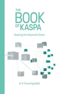 The Book of Kaspa: Realizing the Nakamoto Dream