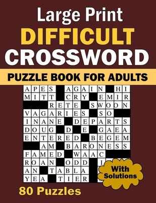 2024 Large Print Difficult Crossword Puzzle Book For Adults: 80 Large Print, Moderate Difficulty, Adult and Senior Crossword Puzzles with Solutions