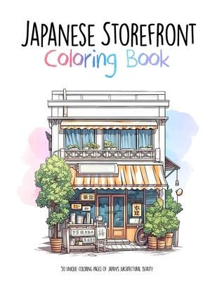 Japanese Storefront Coloring Book: 50 unique coloring pages of Japan's Architectural Beauty