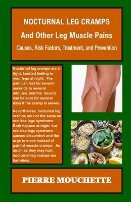 NOCTURNAL LEG CRAMPS - And Other Leg Muscle Pains: Causes, Risk Factors, Treatment, and Prevention