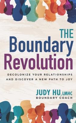 The Boundary Revolution: Decolonize Your Relationships and Discover a New Path to Joy