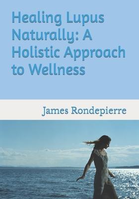 Healing Lupus Naturally: A Holistic Approach to Wellness